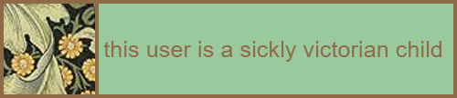 this user is a sickly victorian child