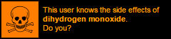 this user knows the side effects of dihydrogen monoxide do you
