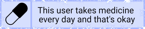 this user takes medicine every day and thats okay