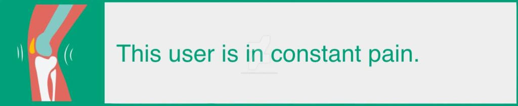 this user is in constant pain