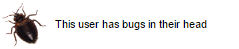 this user has bugs in their head