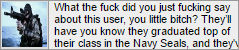 what the fuck did you just fucking say about this user you little bitch? theyll have you know they graduated top of their class in the navy seals and theyv