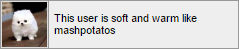 this user is soft and warm like mashpotatos