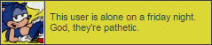 this user is alone on a friday night god theyre pathetic