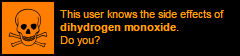 this user knows the side effects of dihydrogen monoxide. do you?