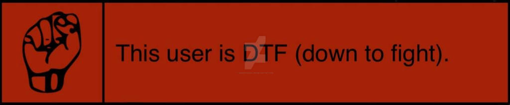 this user is dtf (down to fight)