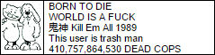 born to die world is a fuck kill em all 1989 this user is trash man 410757864530 dead cops