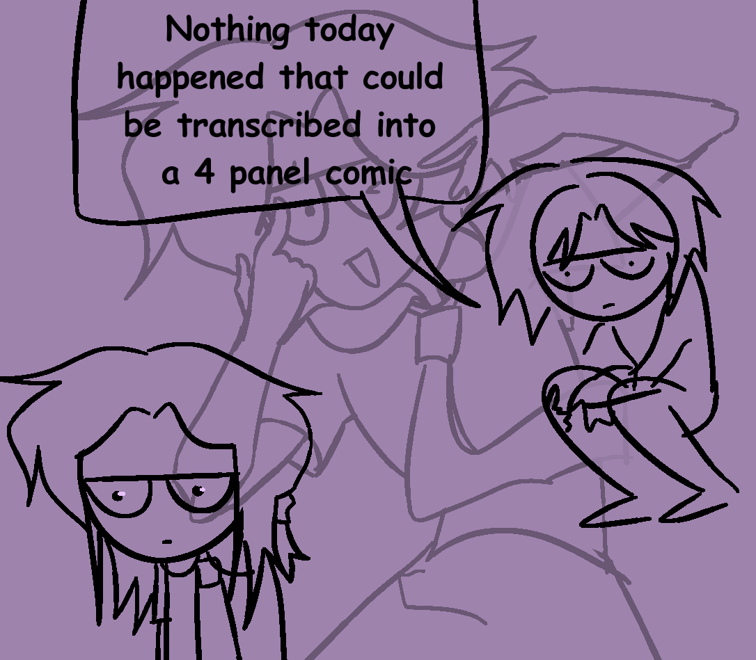 purple drawing including 3 depictions of myself with one of them saying the text 'Nothing today happened that could be transcribed into a 4 panel comic'