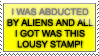 i was abducted by aliens and all i got was this lousy stamp!