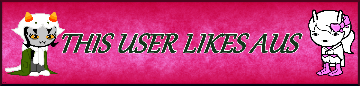 A banner picturing Nepeta wearing her lusus' pelt, and some sort of fusion between Rose and Maplehoof. On it can be read the words "this user likes AUs".