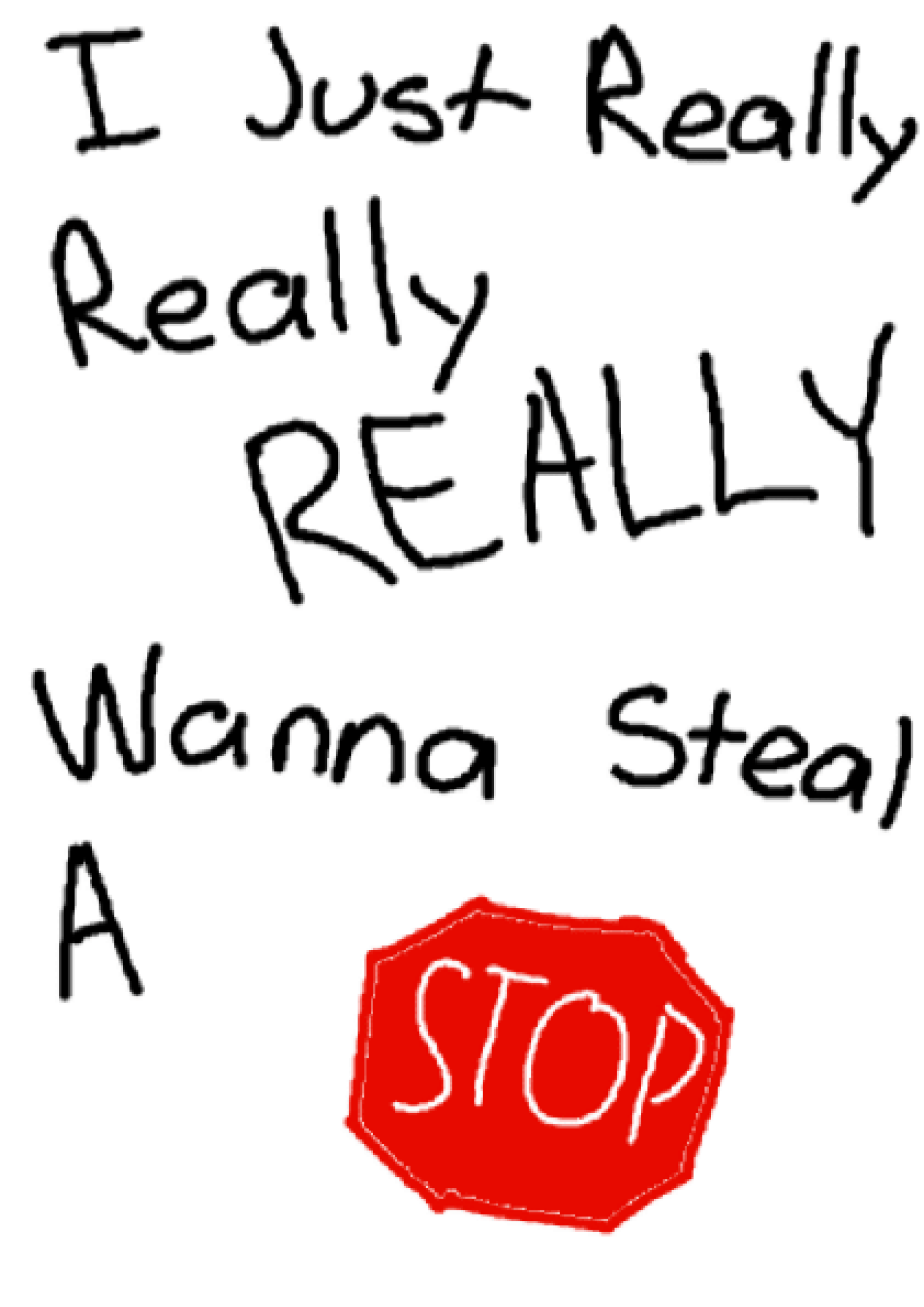 i just really REALLY wanna steal a stop sign