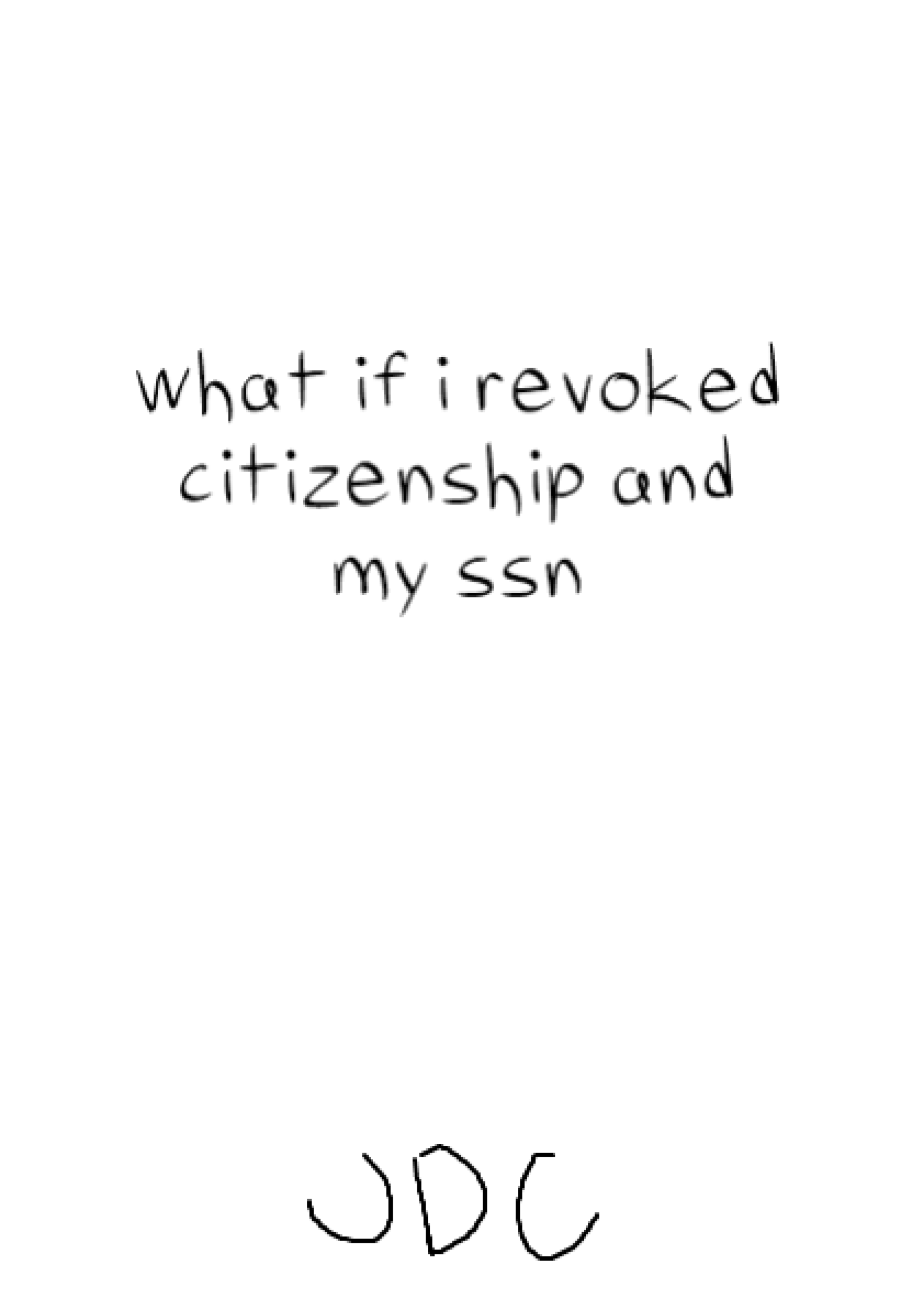 what if i revoked citizenship and my ssn. JDC