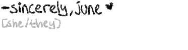 sincerely, june (i use she/they pronouns!)