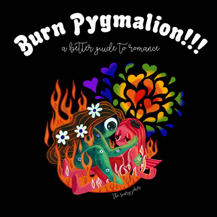 THE ALBUM COVER OF BURN PYGMALION: A BETTER GUIDE TO ROMANCE BY THE SCARY JOKES.