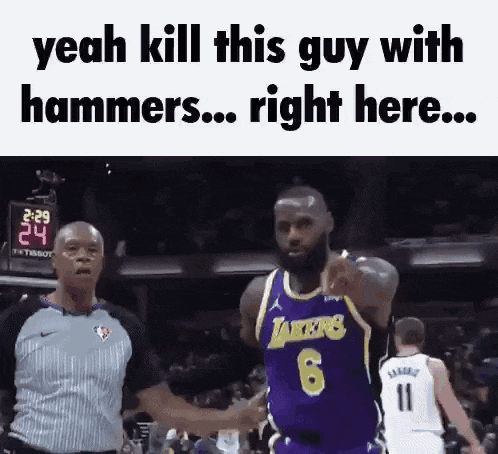 A GIF OF LEBRON JAMES LEADING THE COACH OVER AND POINTING AT SOMEONE CAPTIONED 'YEAH KILL THIS GUY WITH HAMMERS... RIGHT HERE...'.