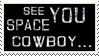 see you space cowboy