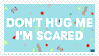 don't hug me i'm scared