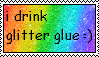 i drink glitter glue :)