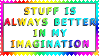 stuff is always better in my imagination