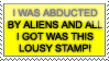 i was abducted by aliens and all i got was this lousy stamp!