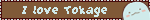 I love Tokage