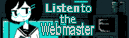 Listen to the webmaster