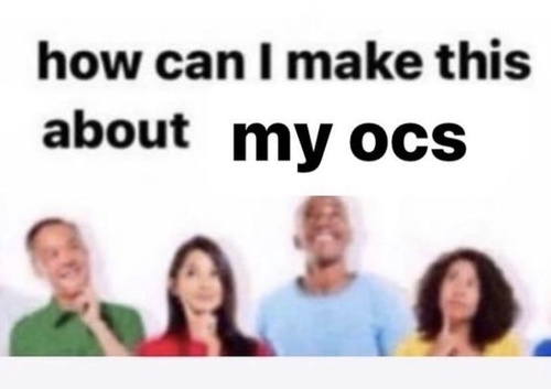 People thinking with text that says how can I make this about my OCs