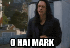 A gif of Tommy Wiseau in "The Room" saying "O HAI MARK".