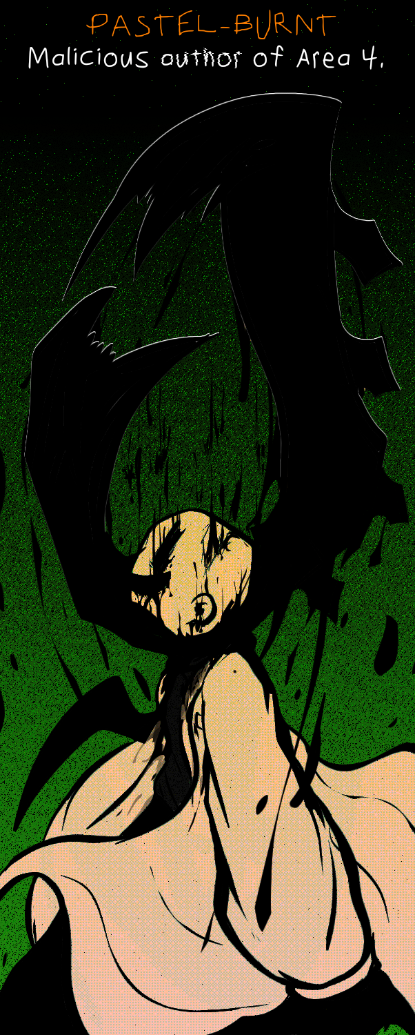 The author nicknamed as "Green". "Pastel Burnt - Malicious author of Area 4." His jaws erupt upwards as he fully burns.