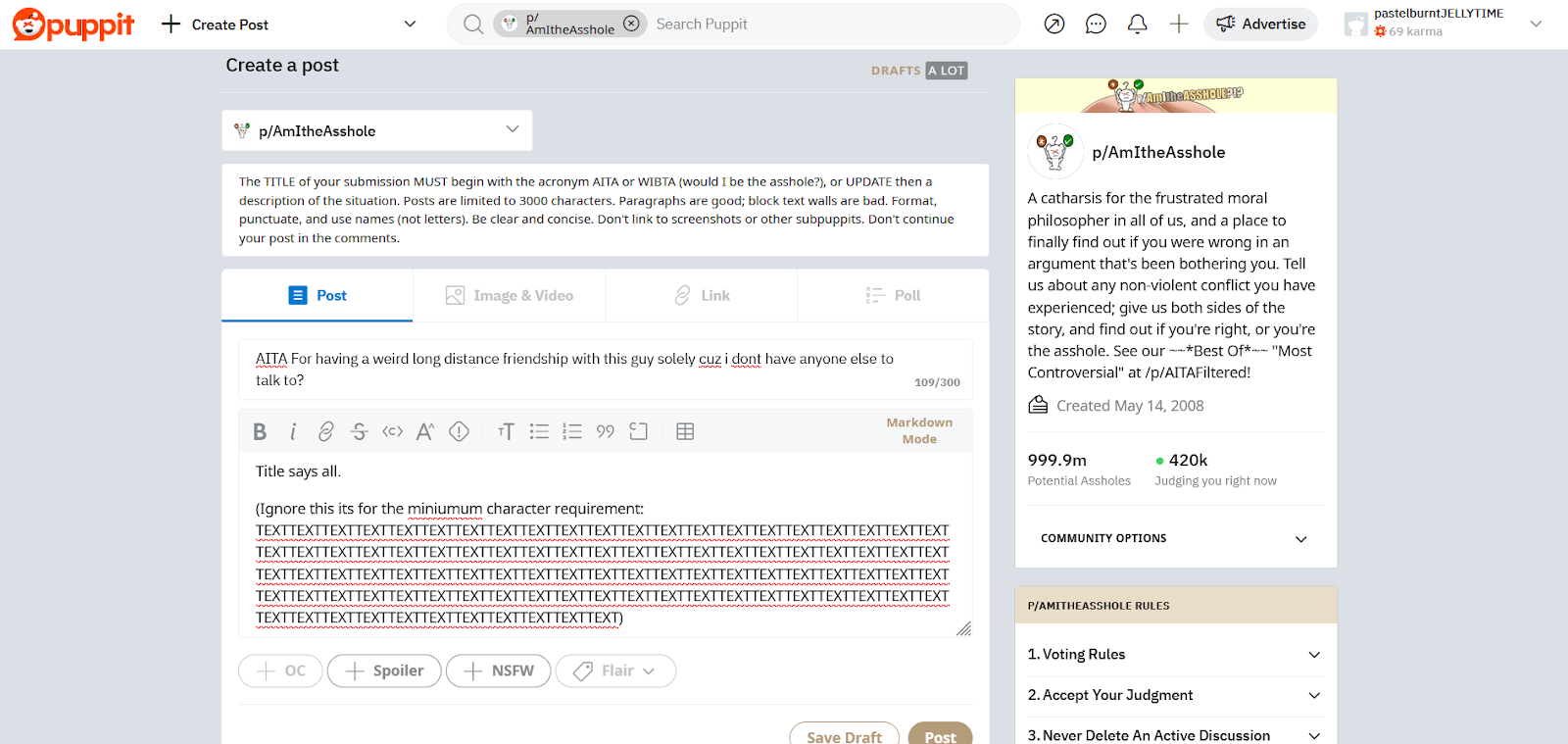 User pastelburntJELLYTIME making a post on p/AmItheAsshole. The post title is "AITA for having a weird long distance friendship with this guy solely cuz i dont have anyone else to talk to?" The post contents says "Title says all. (Ignore this its for the miniumum character requirement:" and then "TEXTTEXTTEXT" a bunch of times to fill the textbox.