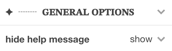 Screenshot of a label that says 'GENERAL OPTIONS' in all uppercase, followed by a label underneath that says 'hide help message', with it currently being set to 'show'. It can be clicked and changed to 'hide' from the dropdown arrow.