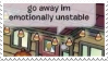 go away I'm mentally unstable