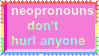 Neo pronouns don't hurt anyone