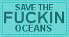 save the fucking oceans