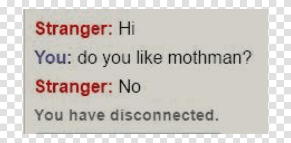 A screenshot of an Omegle conversation. Stranger: Hi. You: do you like mothman? Stranger: no. Followed by the text 'you have disconnected'