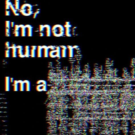 Distorted text on a black background reading 'No, I'm not a human. I'm a'. It is cut off by static.
