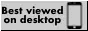 button that says best viewed on desktop