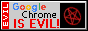button that says google chrome is evil