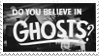 Do you believe in ghosts?