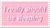 'i really should be sleeping' stamp