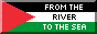 an 88x31 button (gif) with a coloured border that says 'from the river to the sea, Palestine will be free!'