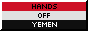 an 88x31 button with a black & white border that says 'hands off Yemen'
