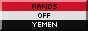 an 88x31 button with a coloured border that says 'hands off Yemen'