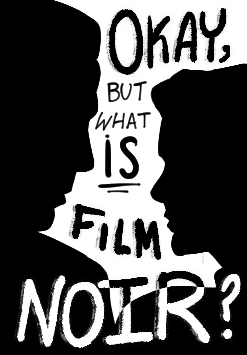 A black-and-white fake book cover consisting of 2 silhouettes and text that reads 'Okay, but what is film noir?'.