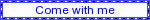 come%20with%20me.gif