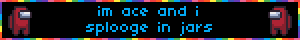 im%20ace%20and%20i%20splooge%20in%20jars