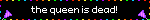 queen%20is%20dead.gif