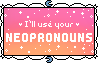 "i'll use your neopronouns" stamp