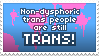 "non-dysphoric trans people are still trans!" stamp