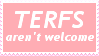 "terfs aren't welcome" stamp